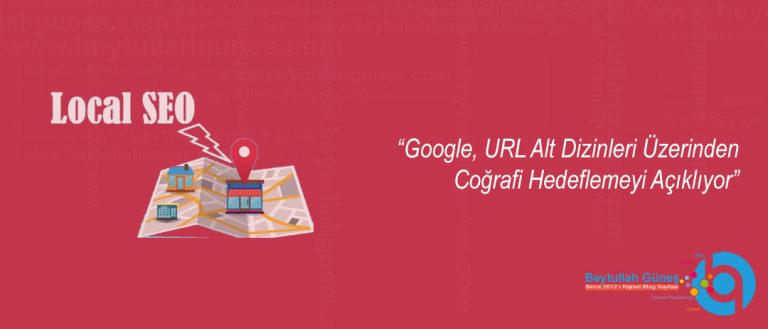 Google, URL Alt Dizinleri Üzerinden Coğrafi Hedeflemeyi Açıklıyor