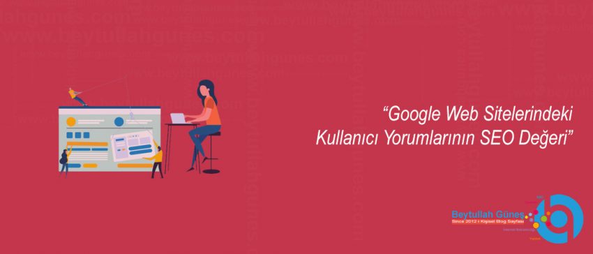 Google Web Sitelerindeki Kullanıcı Yorumlarının SEO Değeri