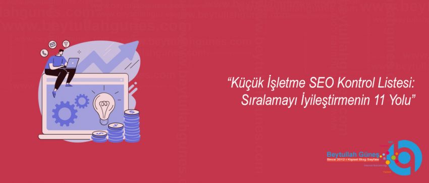 Küçük İşletme SEO Kontrol Listesi: Sıralamayı İyileştirmenin 11 Yolu