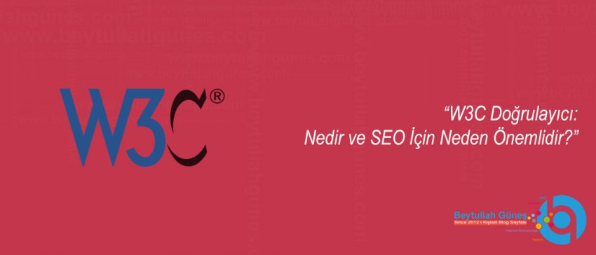 W3C Doğrulayıcı: Nedir ve SEO İçin Neden Önemlidir?