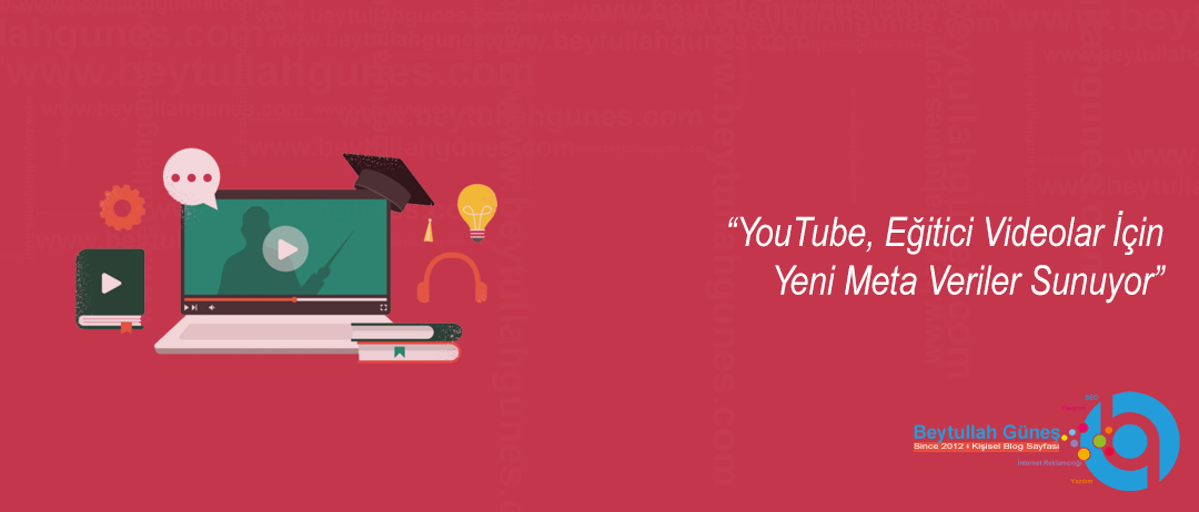 YouTube, Eğitici Videolar İçin Yeni Meta Veriler Sunuyor