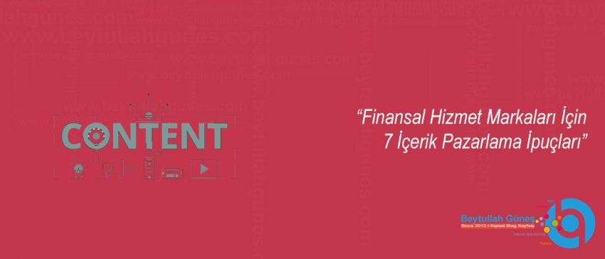 Finansal Hizmet Markaları İçin 7 İçerik Pazarlama İpuçları