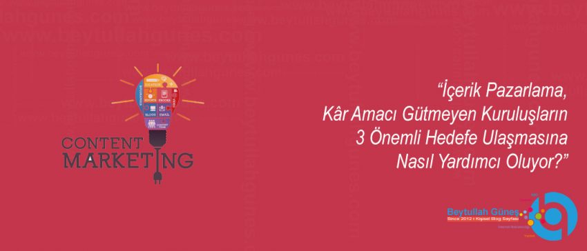 İçerik Pazarlama, Kâr Amacı Gütmeyen Kuruluşların 3 Önemli Hedefe Ulaşmasına Nasıl Yardımcı Oluyor?
