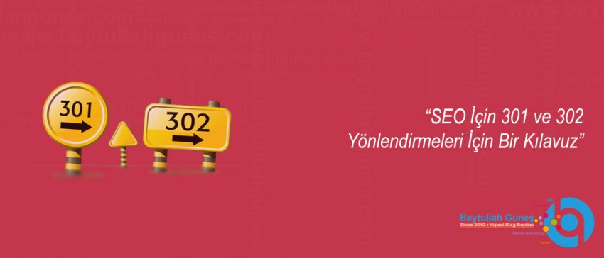 SEO İçin 301 ve 302 Yönlendirmeleri İçin Bir Kılavuz