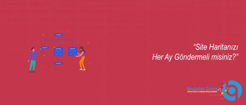 Site Haritanızı Her Ay Göndermeli misiniz?