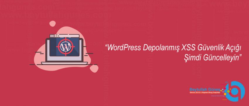 WordPress Depolanmış XSS Güvenlik Açığı – Şimdi Güncelleyin