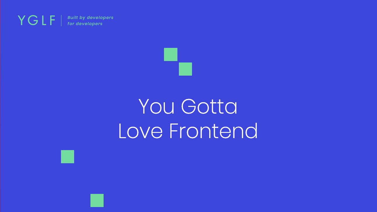 You Gotta Love Frontend
