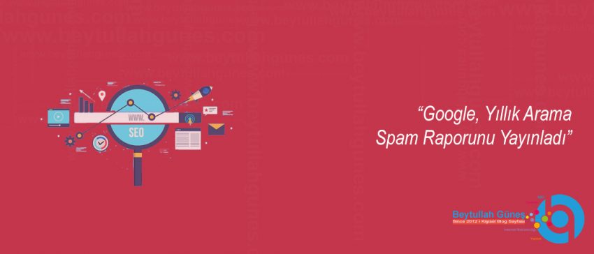 Google, Yıllık Arama Spam Raporunu Yayınladı