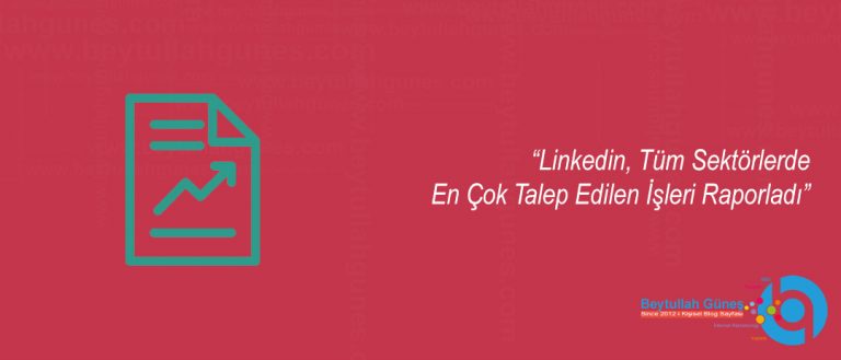 Linkedin, Tüm Sektörlerde En Çok Talep Edilen İşleri Raporladı