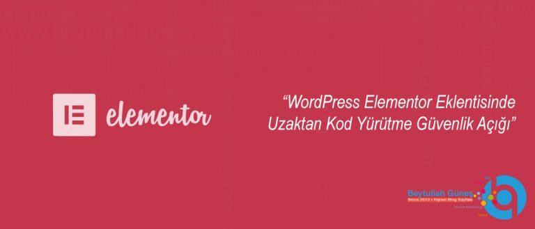 WordPress Elementor Eklentisinde Uzaktan Kod Yürütme Güvenlik Açığı