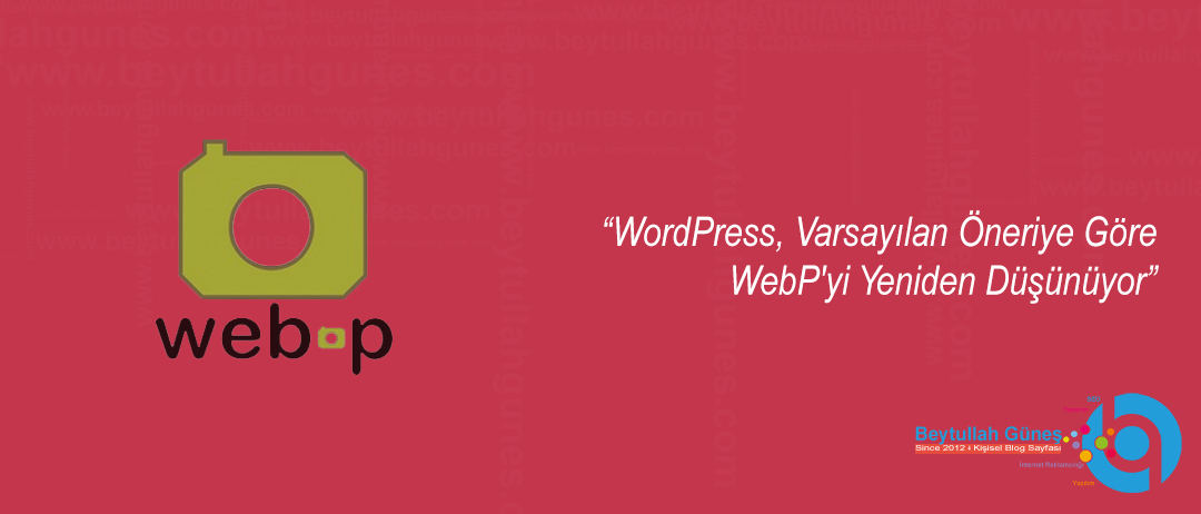 WordPress, Varsayılan Öneriye Göre WebP'yi Yeniden Düşünüyor