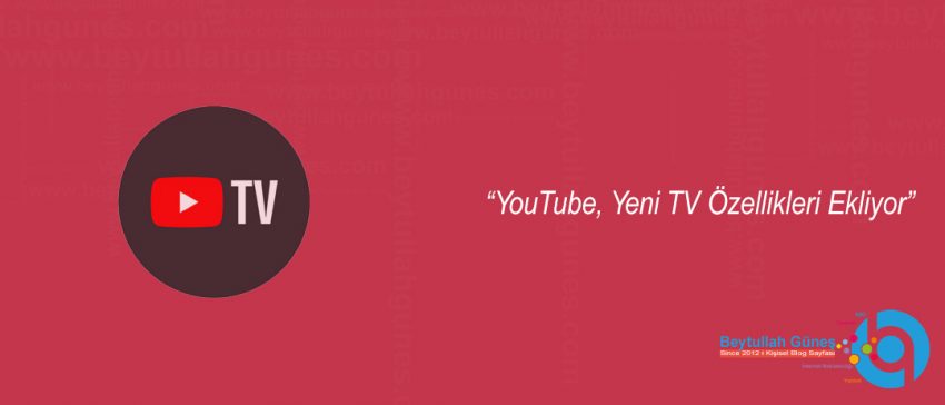 YouTube, Yeni TV Özellikleri Ekliyor