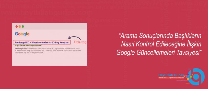 Arama Sonuçlarında Başlıkların Nasıl Kontrol Edileceğine İlişkin Google Güncellemeleri Tavsiyesi