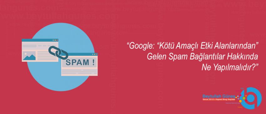 Google: “Kötü Amaçlı Etki Alanlarından” Gelen Spam Bağlantılar Hakkında Ne Yapılmalıdır?