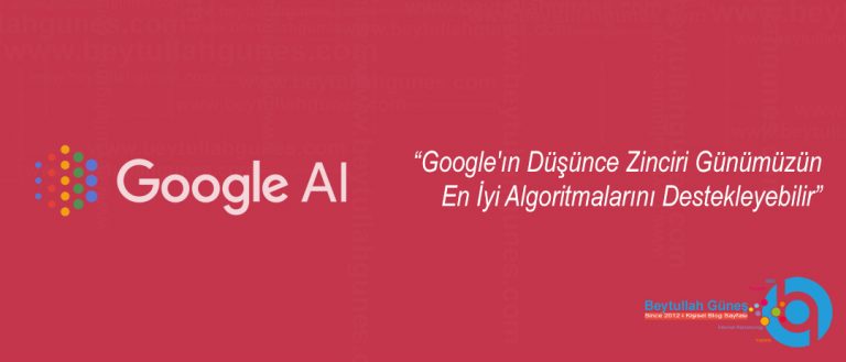 Google'ın Düşünce Zinciri Günümüzün En İyi Algoritmalarını Destekleyebilir