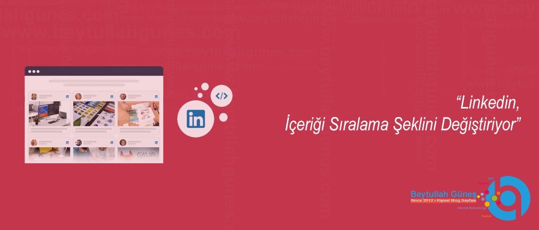 Linkedin, İçeriği Sıralama Şeklini Değiştiriyor