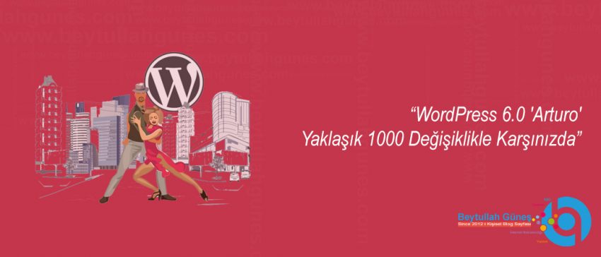 WordPress 6.0 'Arturo' Yaklaşık 1000 Değişiklikle Karşınızda