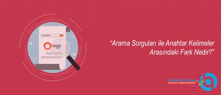 Arama Sorguları ile Anahtar Kelimeler Arasındaki Fark Nedir?
