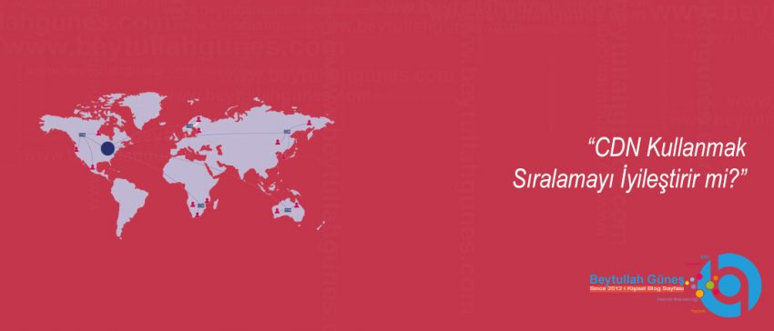 CDN Kullanmak Sıralamayı İyileştirir mi?