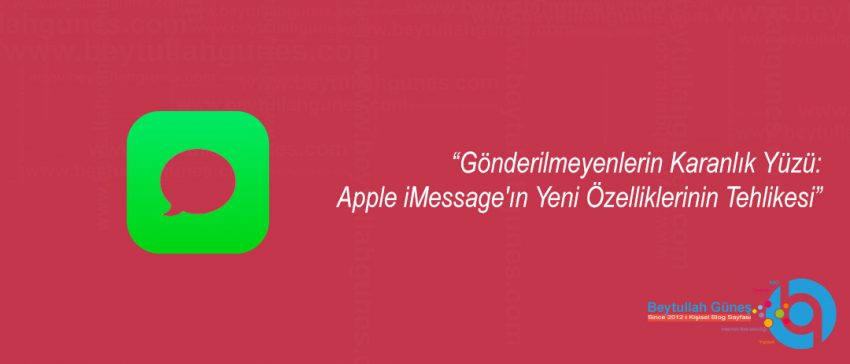 Gönderilmeyenlerin Karanlık Yüzü: Apple iMessage'ın Yeni Özelliklerinin Tehlikesi