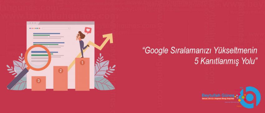 Google Sıralamanızı Yükseltmenin 5 Kanıtlanmış Yolu