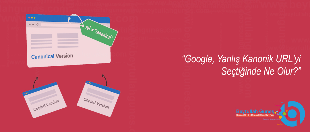 Google Yanlış Kanonik URL'yi Seçtiğinde Ne Olur?