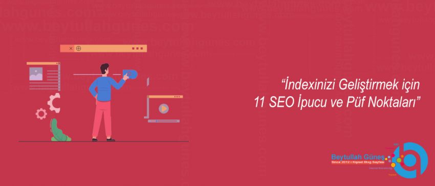İndexinizi Geliştirmek için 11 SEO İpucu ve Püf Noktaları