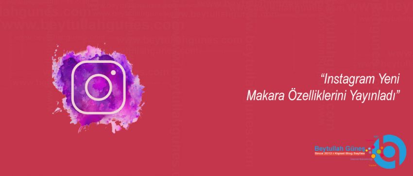 Instagram Yeni Makara Özelliklerini Yayınladı