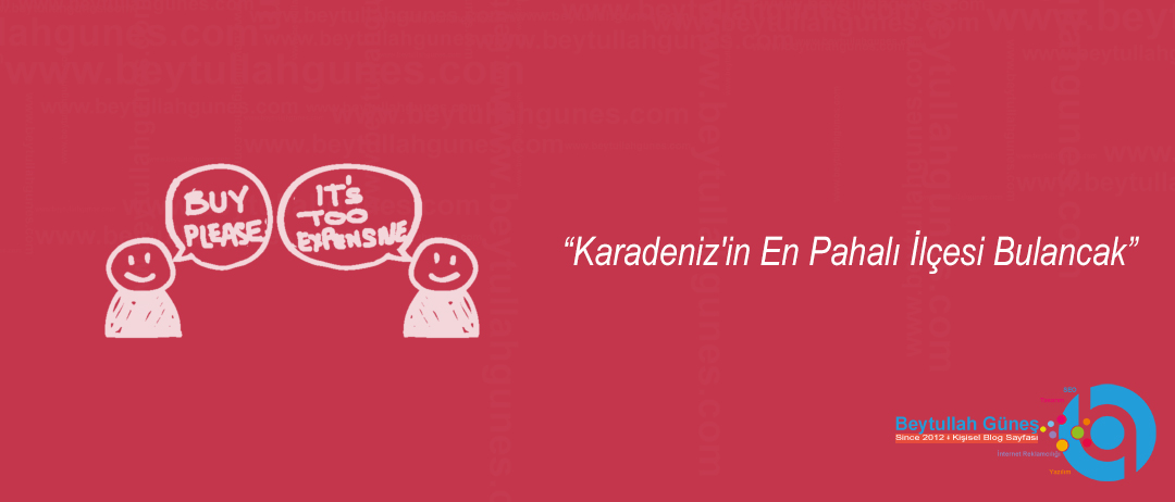 Karadeniz'in En Pahalı İlçesi Bulancak