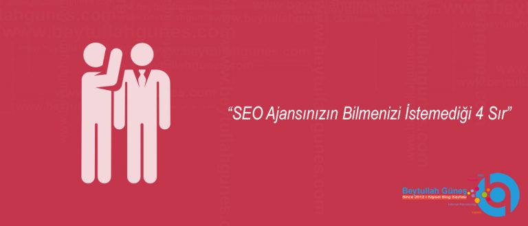 SEO Ajansınızın Bilmenizi İstemediği 4 Sır
