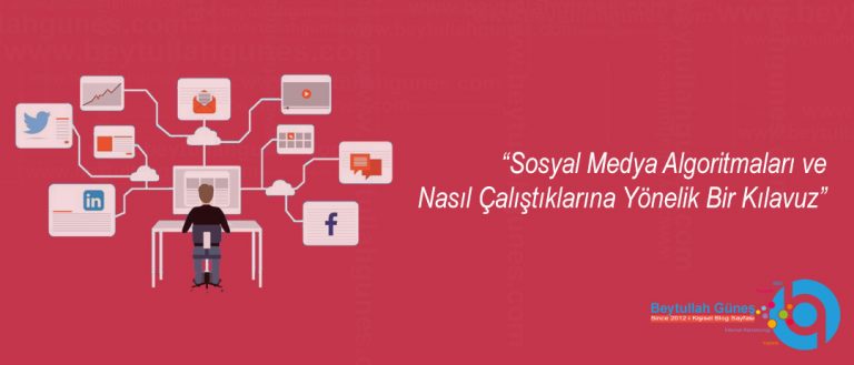 Sosyal Medya Algoritmaları ve Nasıl Çalıştıklarına Yönelik Bir Kılavuz