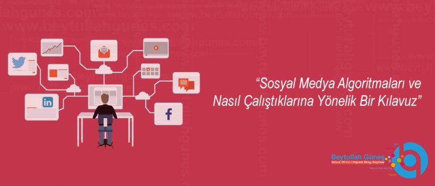 Sosyal Medya Algoritmaları ve Nasıl Çalıştıklarına Yönelik Bir Kılavuz