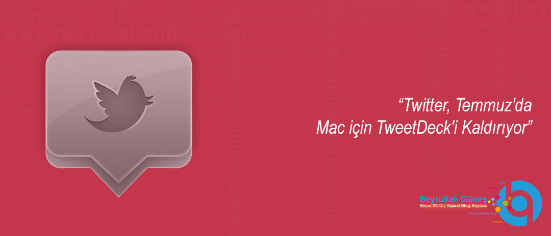 Twitter, Temmuz'da Mac için TweetDeck'i Kaldırıyor