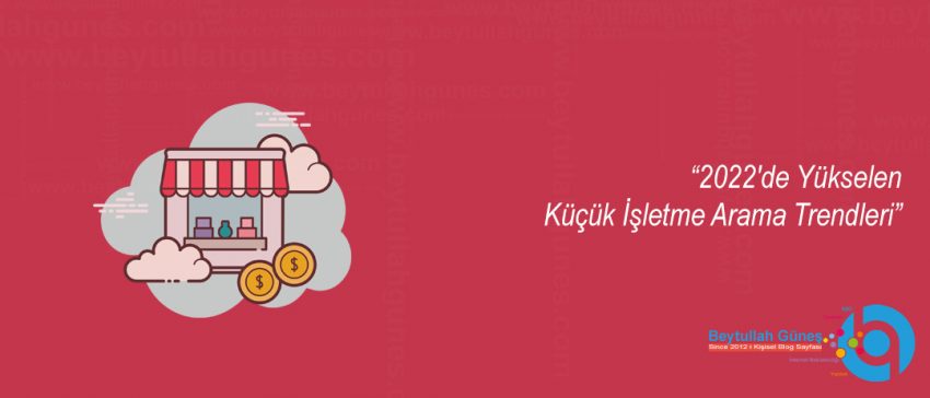 2022'de Yükselen Küçük İşletme Arama Trendleri