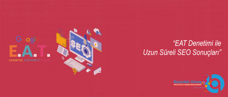 EAT Denetimi ile Uzun Süreli SEO Sonuçları