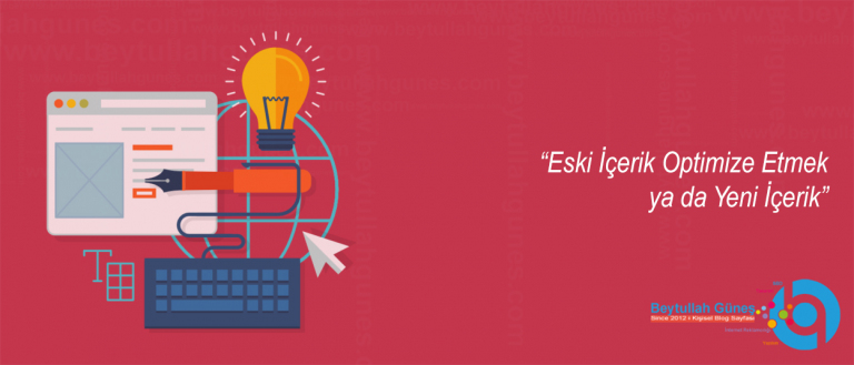 Eski İçerik Optimize Etmek ya da Yeni İçerik