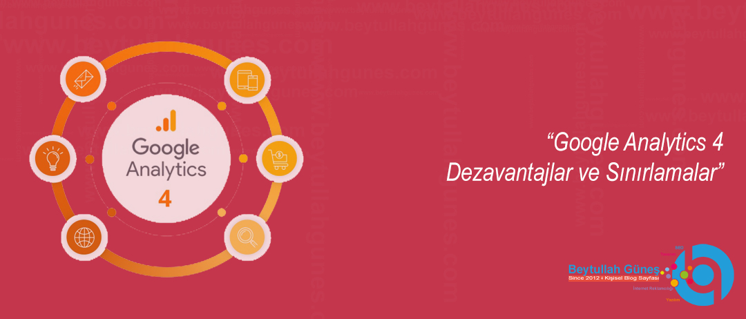 Google Analytics 4 Dezavantajlar ve Sınırlamalar