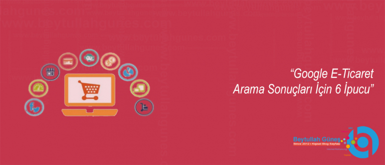 Google E-Ticaret Arama Sonuçları İçin 6 İpucu