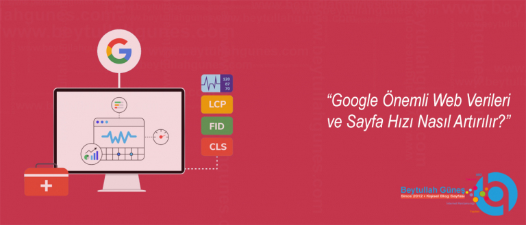 Google Önemli Web Verileri ve Sayfa Hızı Nasıl Artırılır?