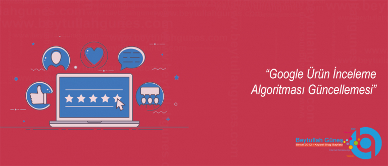 Google Ürün İnceleme Algoritması Güncellemesi
