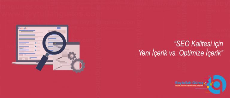 SEO Kalitesi için Yeni İçerik vs. Optimize İçerik