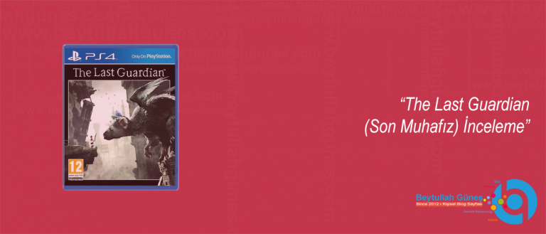 The Last Guardian (Son Gardiyan) İnceleme