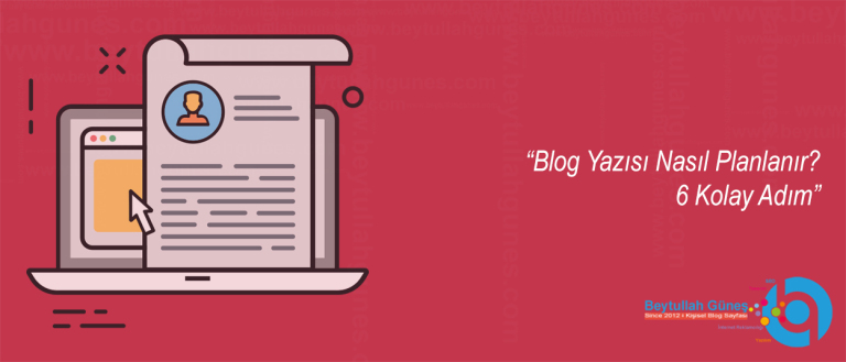 Blog Yazısı Nasıl Planlanır 6 Kolay Adım