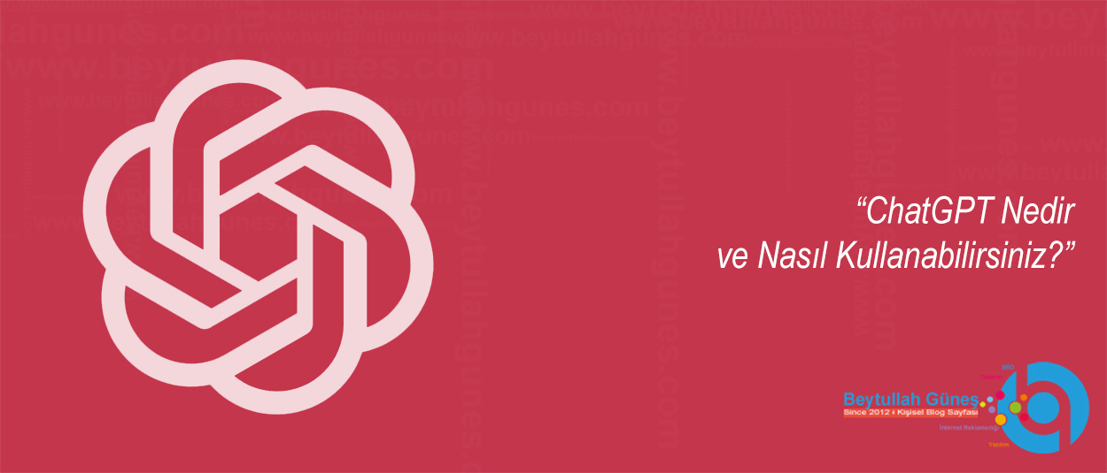 ChatGPT Nedir ve Nasıl Kullanabilirsiniz?