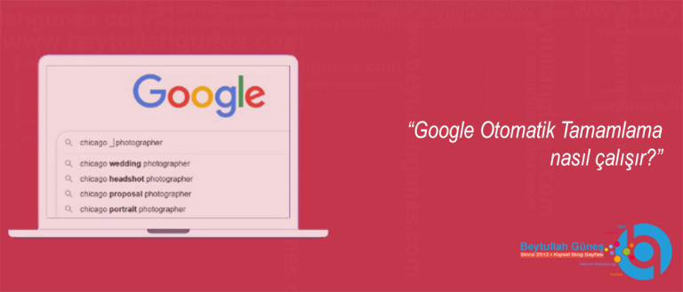 Google Otomatik Tamamlama nasıl çalışır?