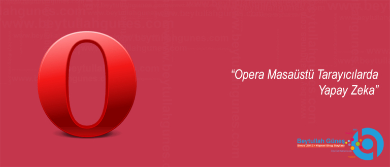 Opera Masaüstü Tarayıcılarda Yapay Zeka