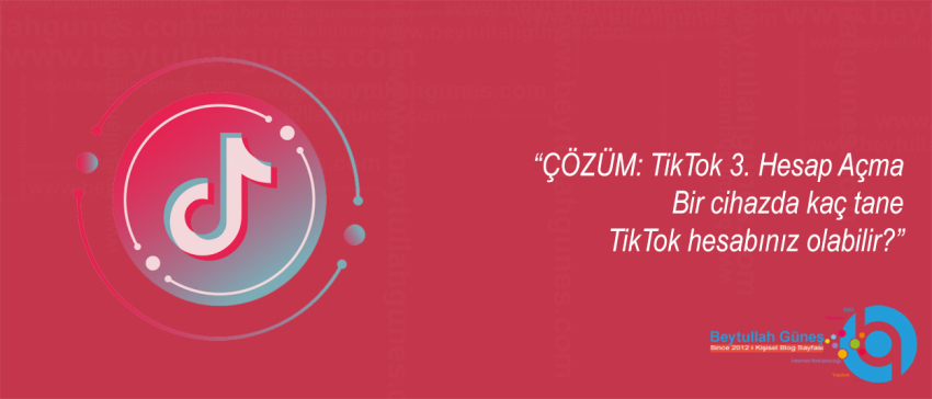ÇÖZÜM: TikTok 3. Hesap Açma