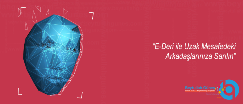 E-Deri ile Uzak Mesafedeki Arkadaşlarınıza Sarılın