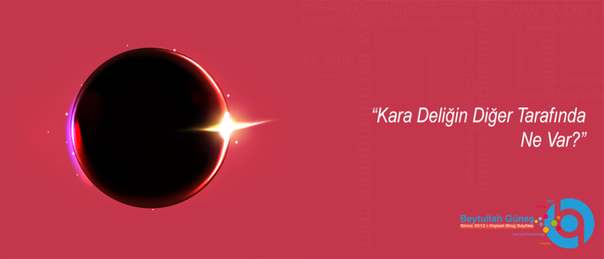 Kara Deliğin Diğer Tarafında Ne Var?