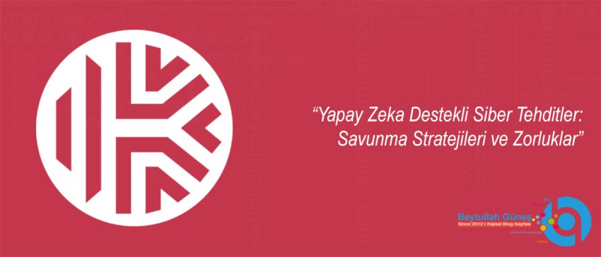 Yapay Zeka Destekli Siber Tehditler: Savunma Stratejileri ve Zorluklar